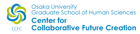 Osaka University Graduate School of Human Sciences Center for Collaborative Future Creation(CCFC)